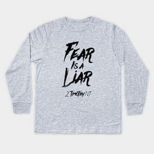 Fear is a liar from Timothy 1:7 black text Kids Long Sleeve T-Shirt